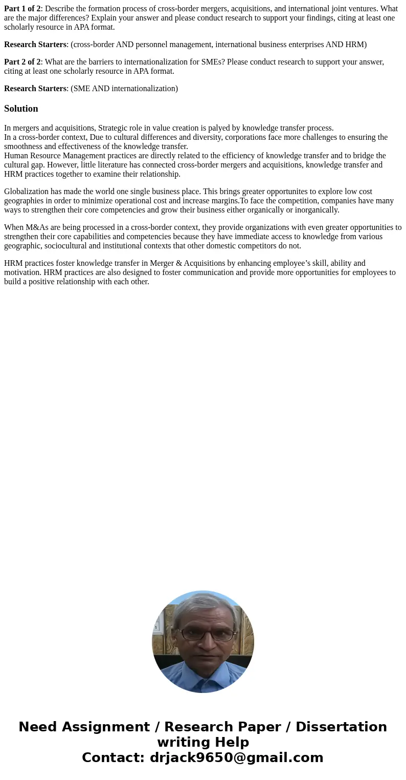 Part 1 of 2: Describe the formation process of cross-border mergers, acquisitions, and international joint ventures. What are the major differences? Explain you Part 1 of 2: Describe the formation process of cross-border mergers, acquisitions, and international joint ventures. What are the major differences? Explain you
