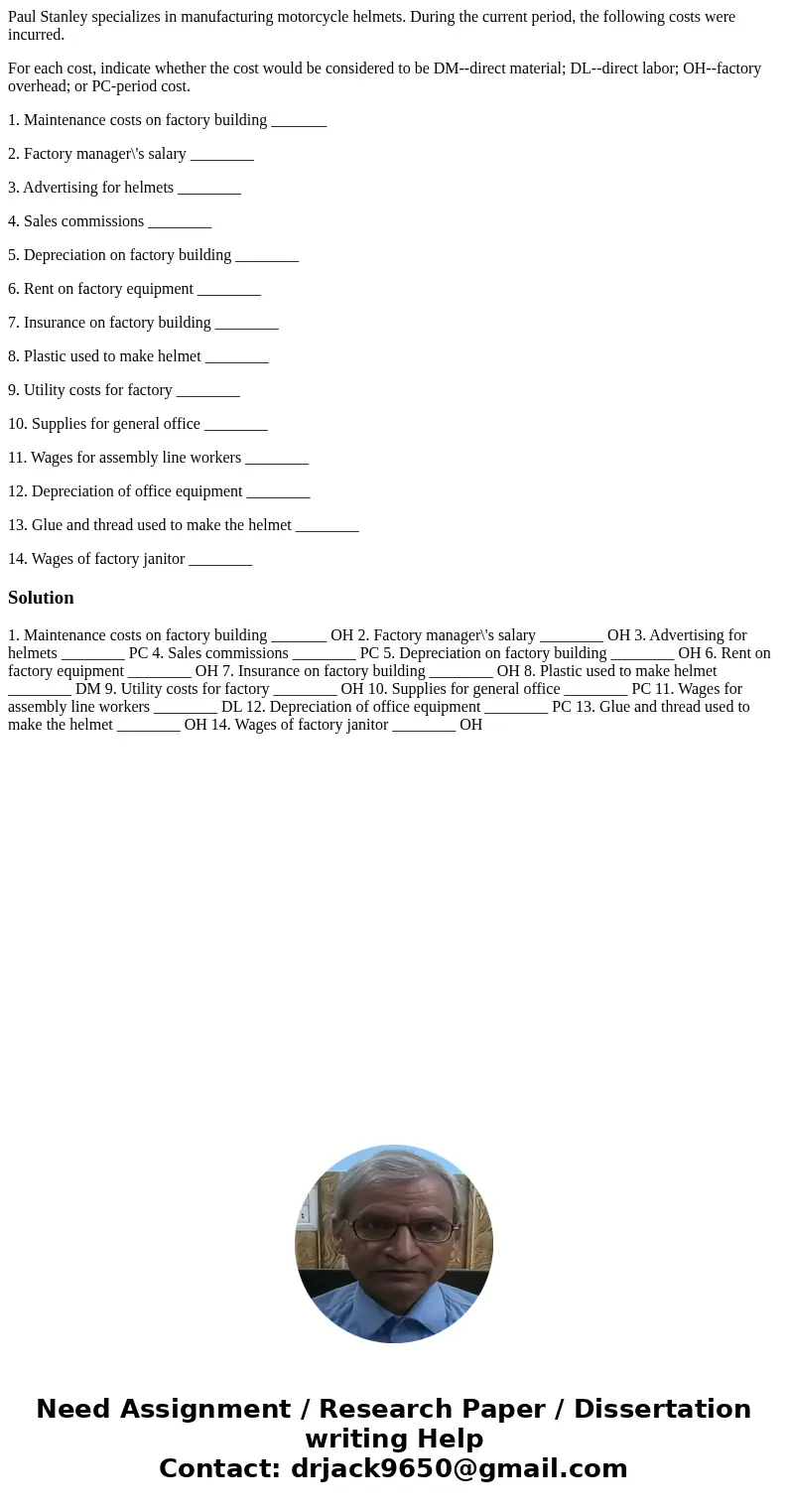 Paul Stanley specializes in manufacturing motorcycle helmets. During the current period, the following costs were incurred. For each cost, indicate whether the  Paul Stanley specializes in manufacturing motorcycle helmets. During the current period, the following costs were incurred. For each cost, indicate whether the