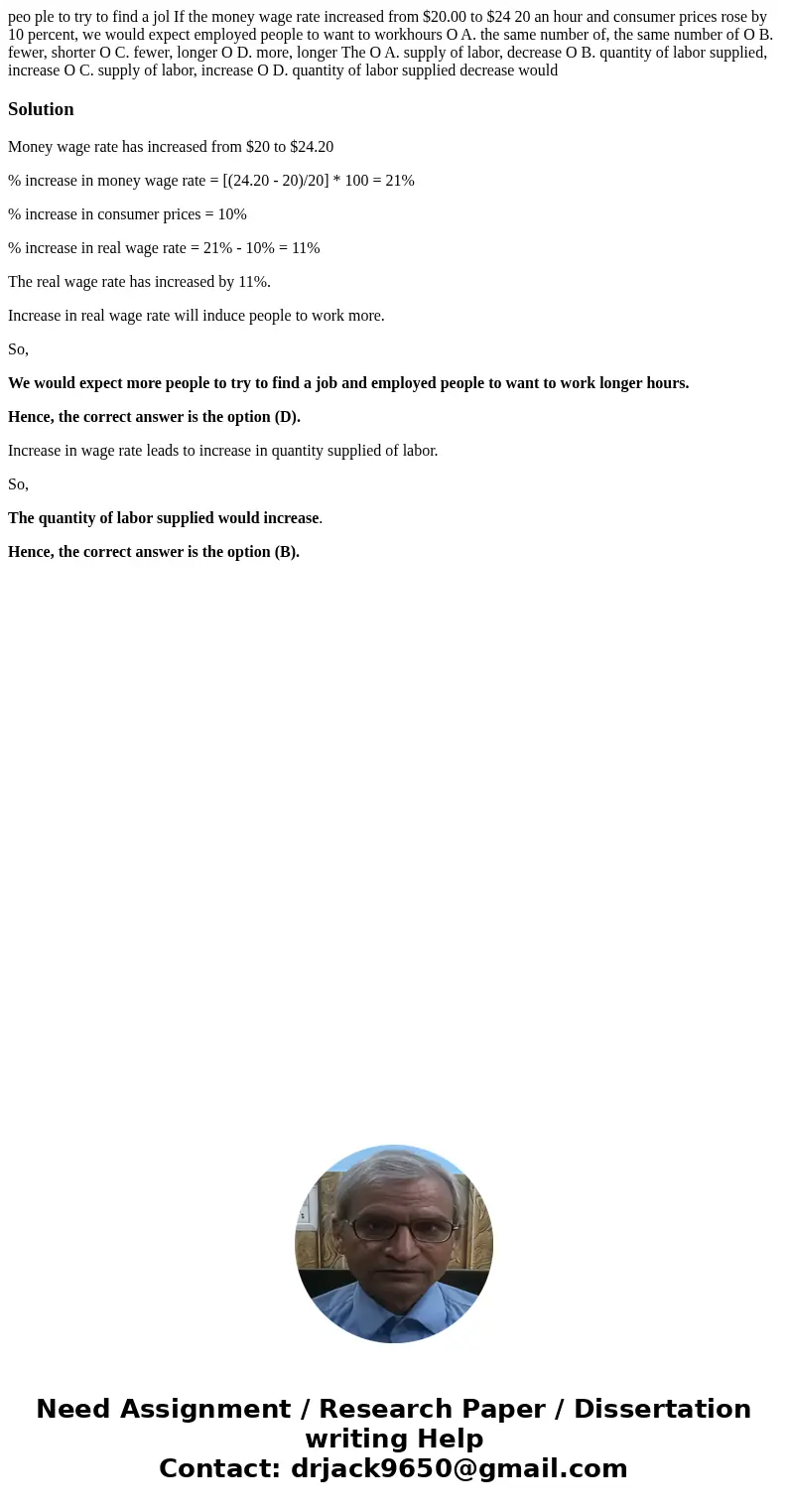 peo ple to try to find a jol If the money wage rate increased from $20.00 to $24 20 an hour and consumer prices rose by 10 percent, we would expect employed pe  peo ple to try to find a jol If the money wage rate increased from $20.00 to $24 20 an hour and consumer prices rose by 10 percent, we would expect employed pe