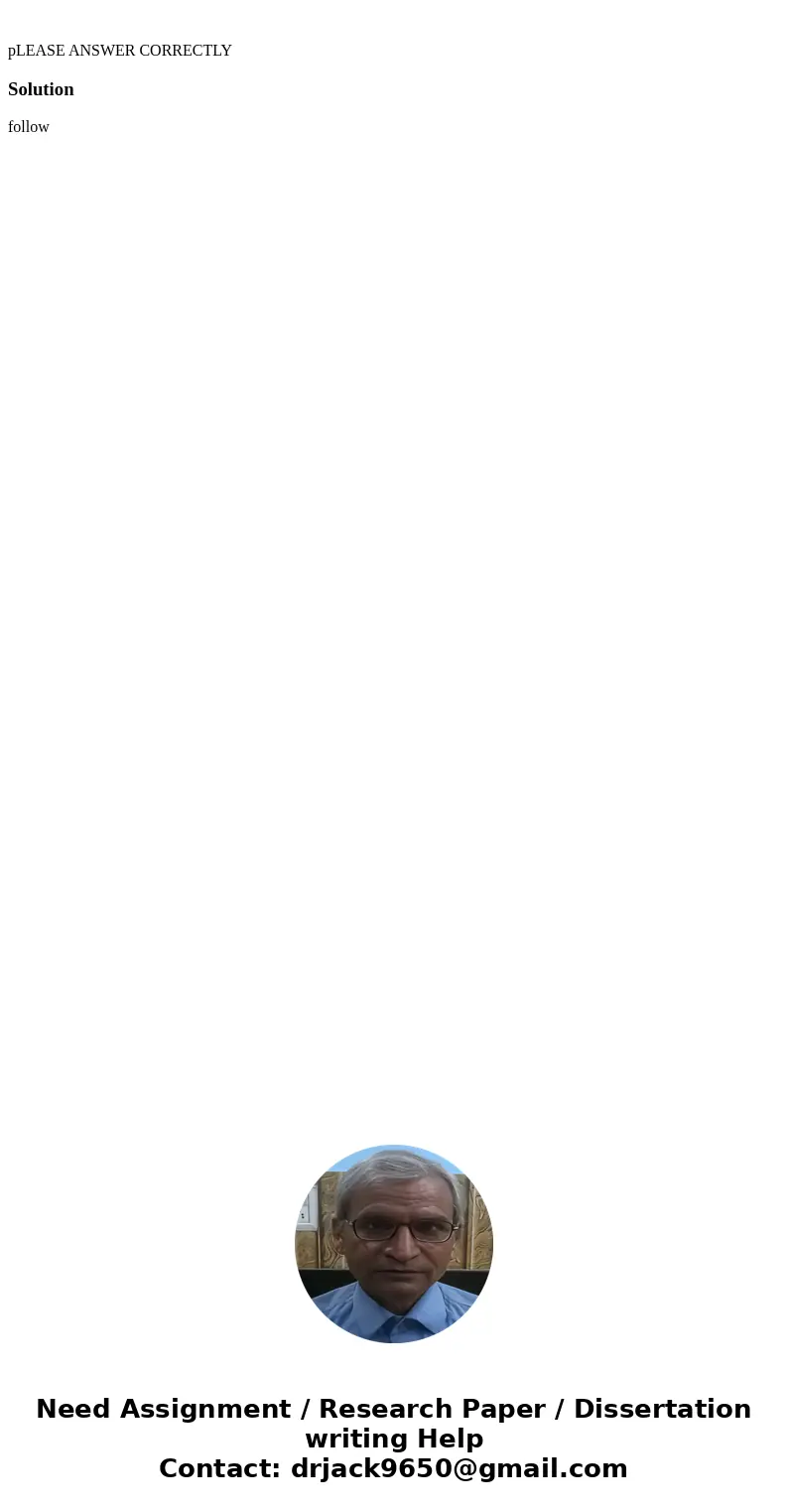 pLEASE ANSWER CORRECTLYSolutionfollow 
