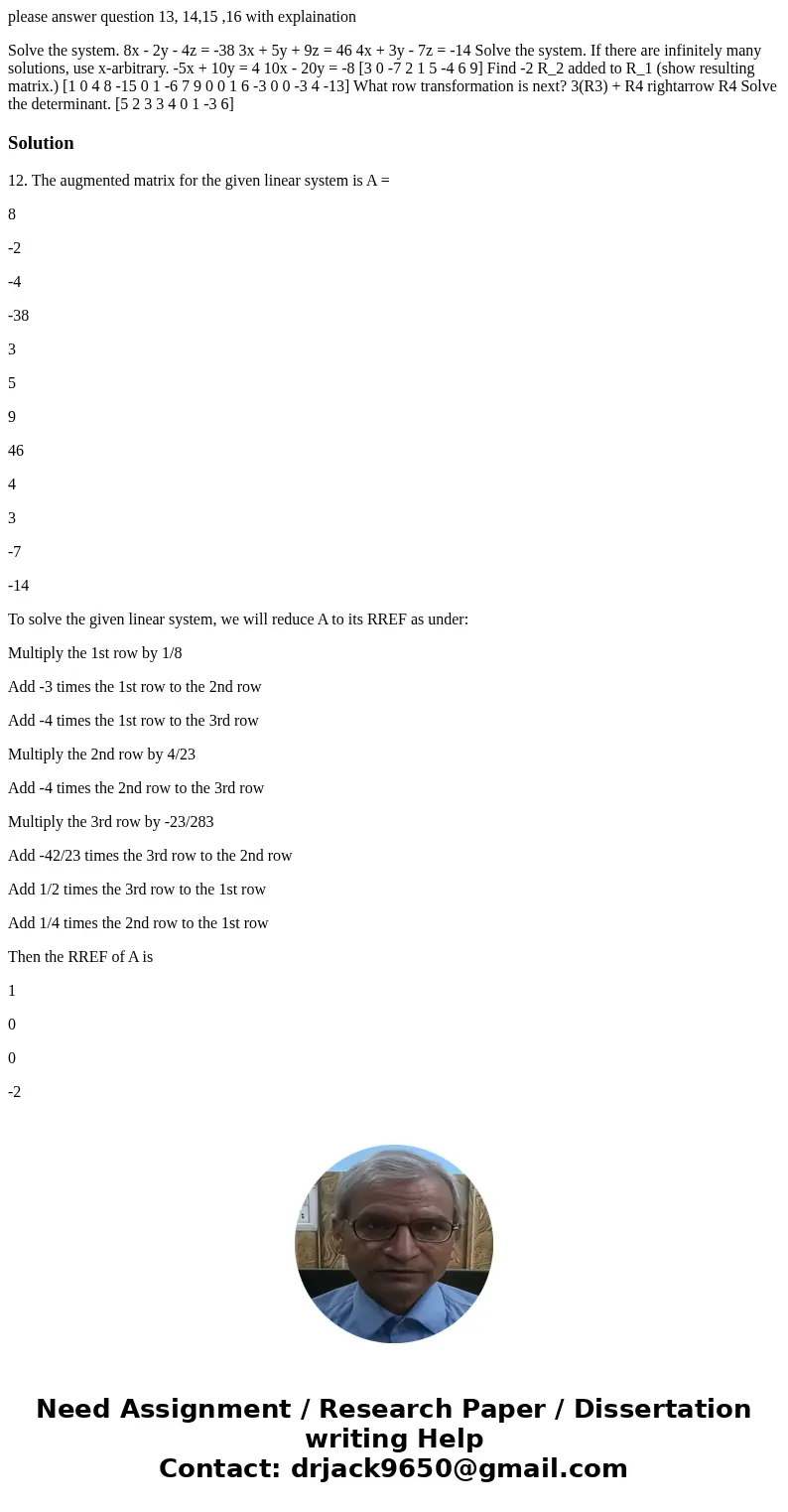 please answer question 13, 14,15 ,16 with explaination Solve the system. 8x - 2y - 4z = -38 3x + 5y + 9z = 46 4x + 3y - 7z = -14 Solve the system. If there are  please answer question 13, 14,15 ,16 with explaination Solve the system. 8x - 2y - 4z = -38 3x + 5y + 9z = 46 4x + 3y - 7z = -14 Solve the system. If there are