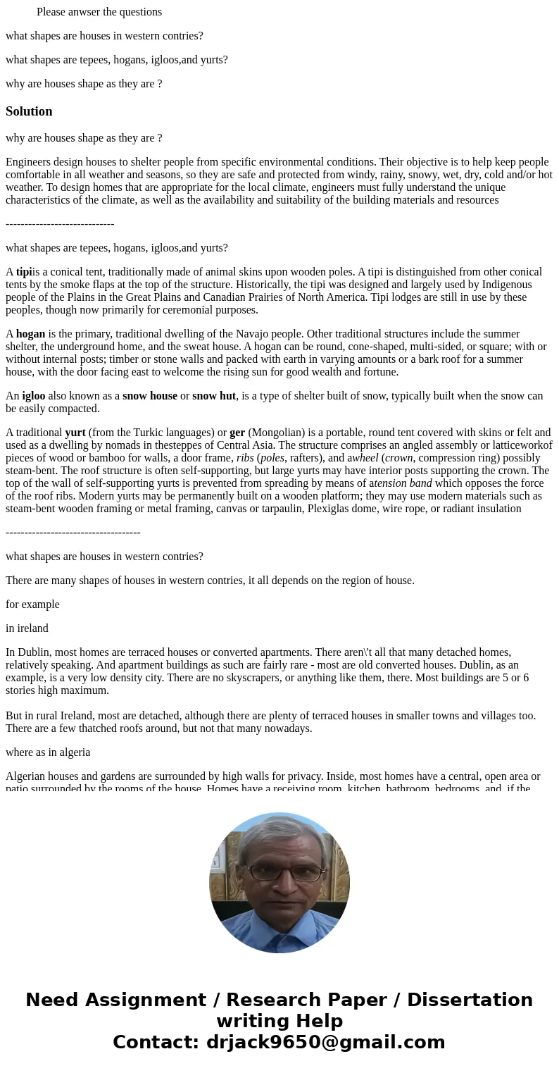 Please anwser the questions what shapes are houses in western contries? what shapes are tepees, hogans, igloos,and yurts? why are houses shape as they are ?Sol  Please anwser the questions what shapes are houses in western contries? what shapes are tepees, hogans, igloos,and yurts? why are houses shape as they are ?Sol