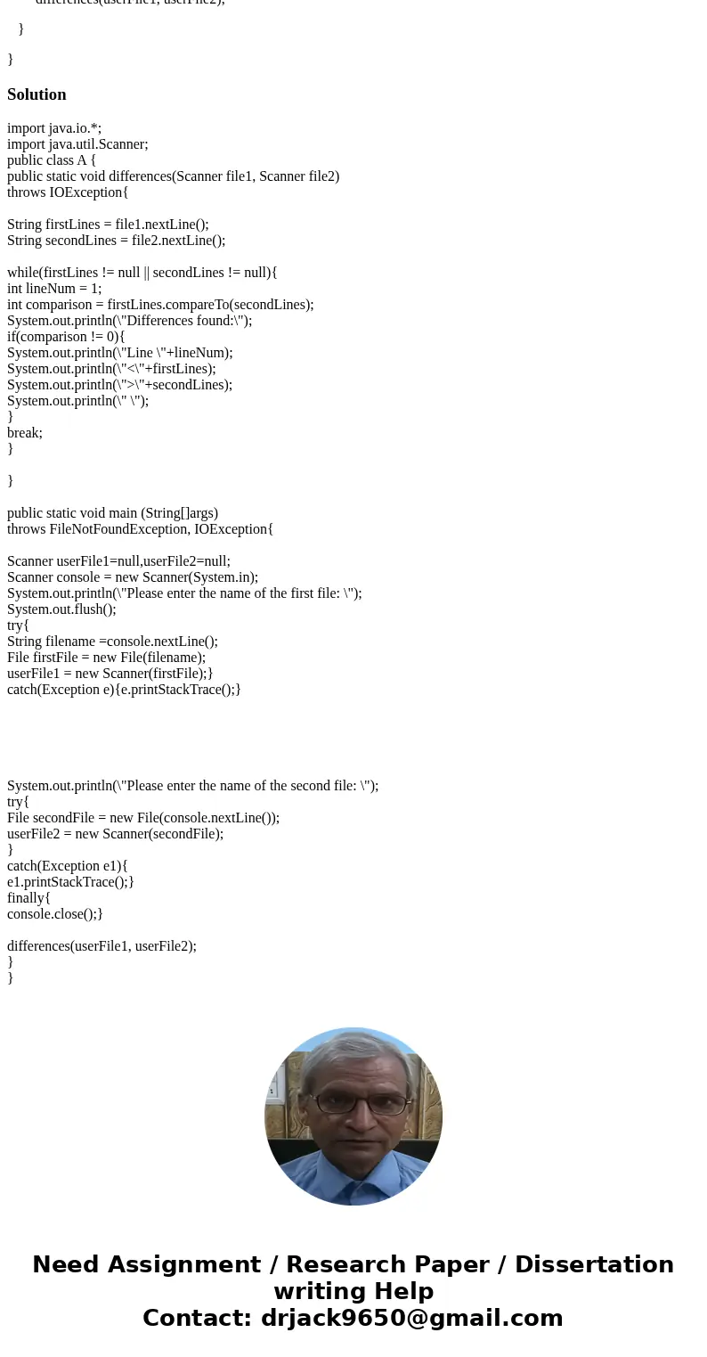 Please fix the code it loops util finds all the differences in two files. import java.io.*; import java.util.Scanner; public class { public static void differen Please fix the code it loops util finds all the differences in two files. import java.io.*; import java.util.Scanner; public class { public static void differen