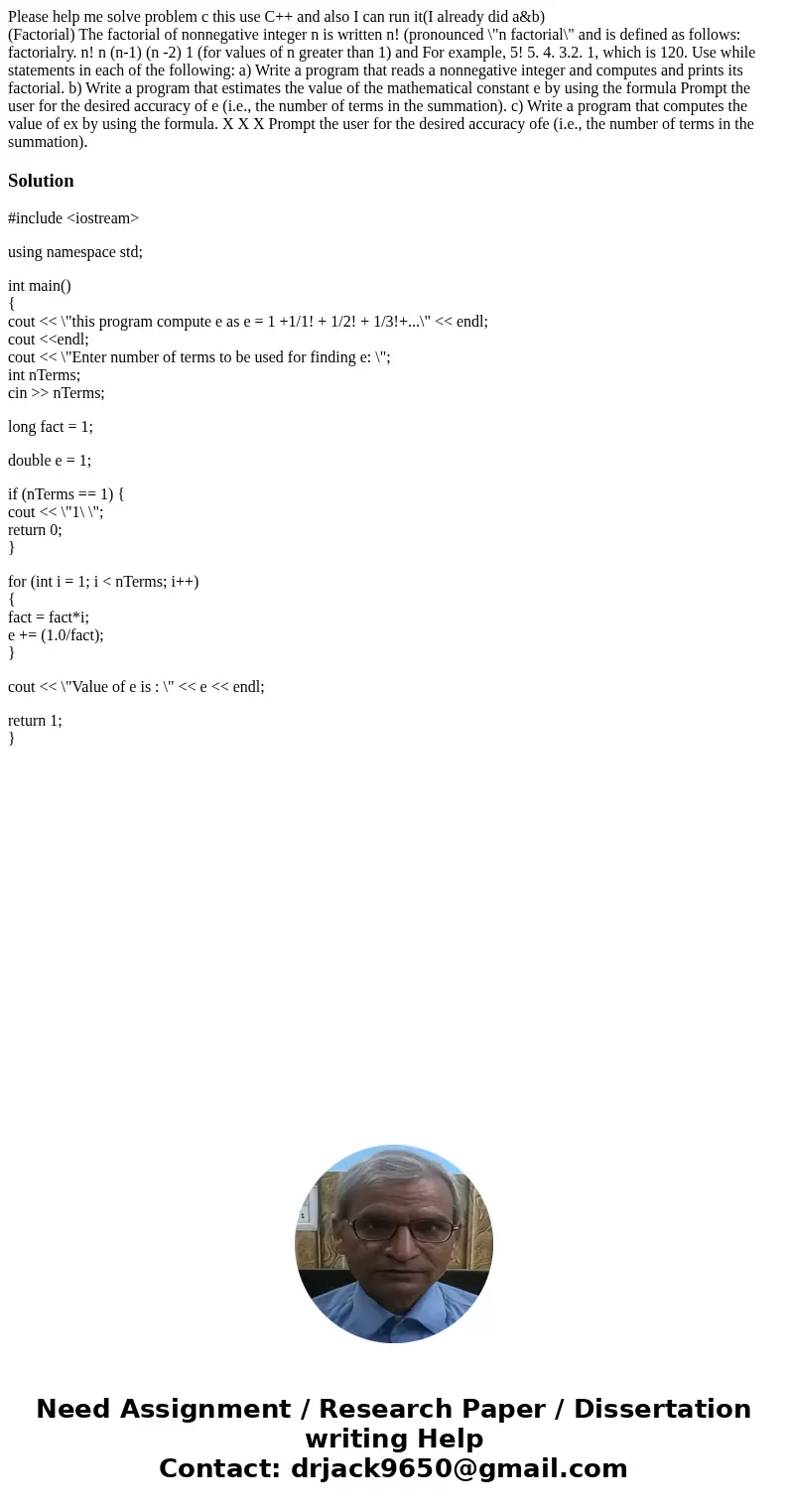 Please help me solve problem c this use C++ and also I can run it(I already did a&b) (Factorial) The factorial of nonnegative integer n is written n! (prono Please help me solve problem c this use C++ and also I can run it(I already did a&b) (Factorial) The factorial of nonnegative integer n is written n! (prono