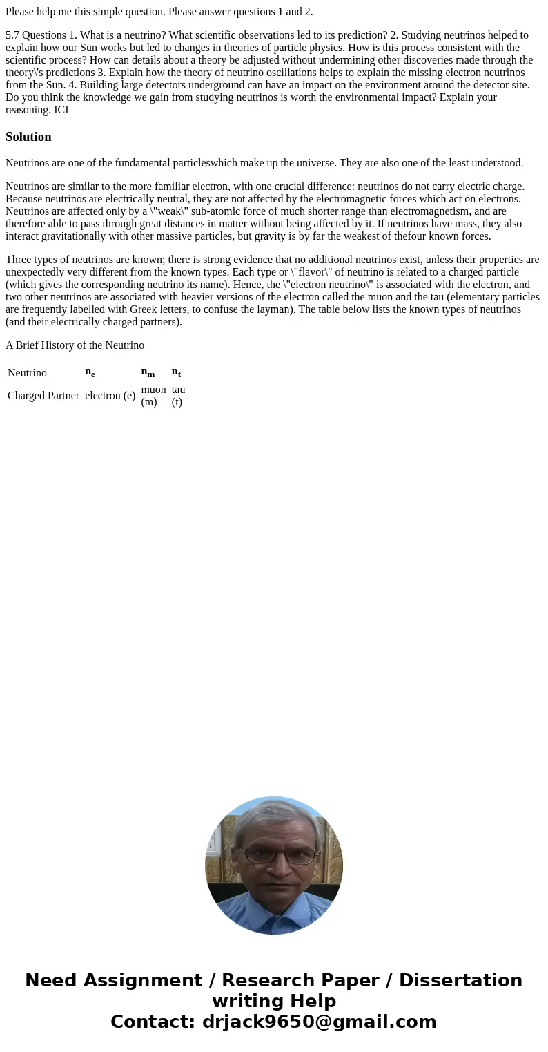 Please help me this simple question. Please answer questions 1 and 2. 5.7 Questions 1. What is a neutrino? What scientific observations led to its prediction? 2 Please help me this simple question. Please answer questions 1 and 2. 5.7 Questions 1. What is a neutrino? What scientific observations led to its prediction? 2