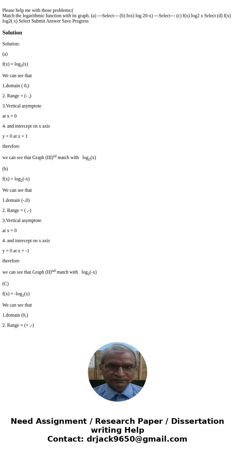 Please help me with those problems:( Match the logarithmic function with its graph. (a) ---Select--- (b) fox) log 20-x) ---Select--- (c) f(x) log2 x Select (d)  Please help me with those problems:( Match the logarithmic function with its graph. (a) ---Select--- (b) fox) log 20-x) ---Select--- (c) f(x) log2 x Select (d)