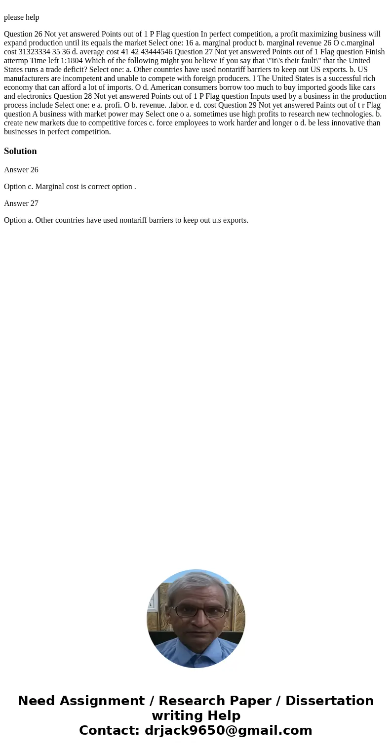  please help Question 26 Not yet answered Points out of 1 P Flag question In perfect competition, a profit maximizing business will expand production until its 
