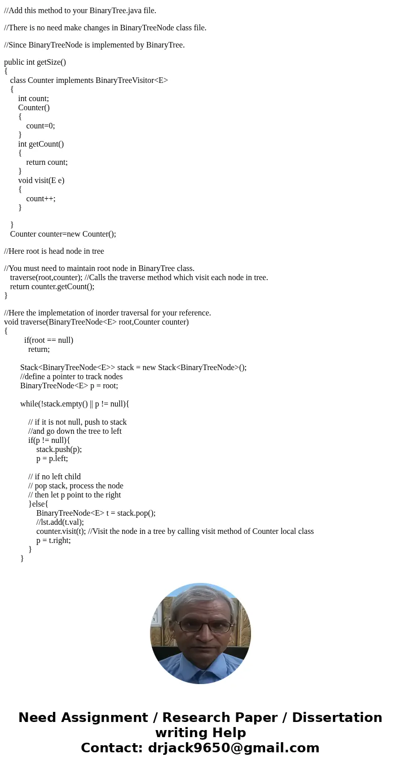 Please help with this code. Add a method int getSize() to BinaryTree that returns the size of the binary tree where the size of the tree is defined to be the nu