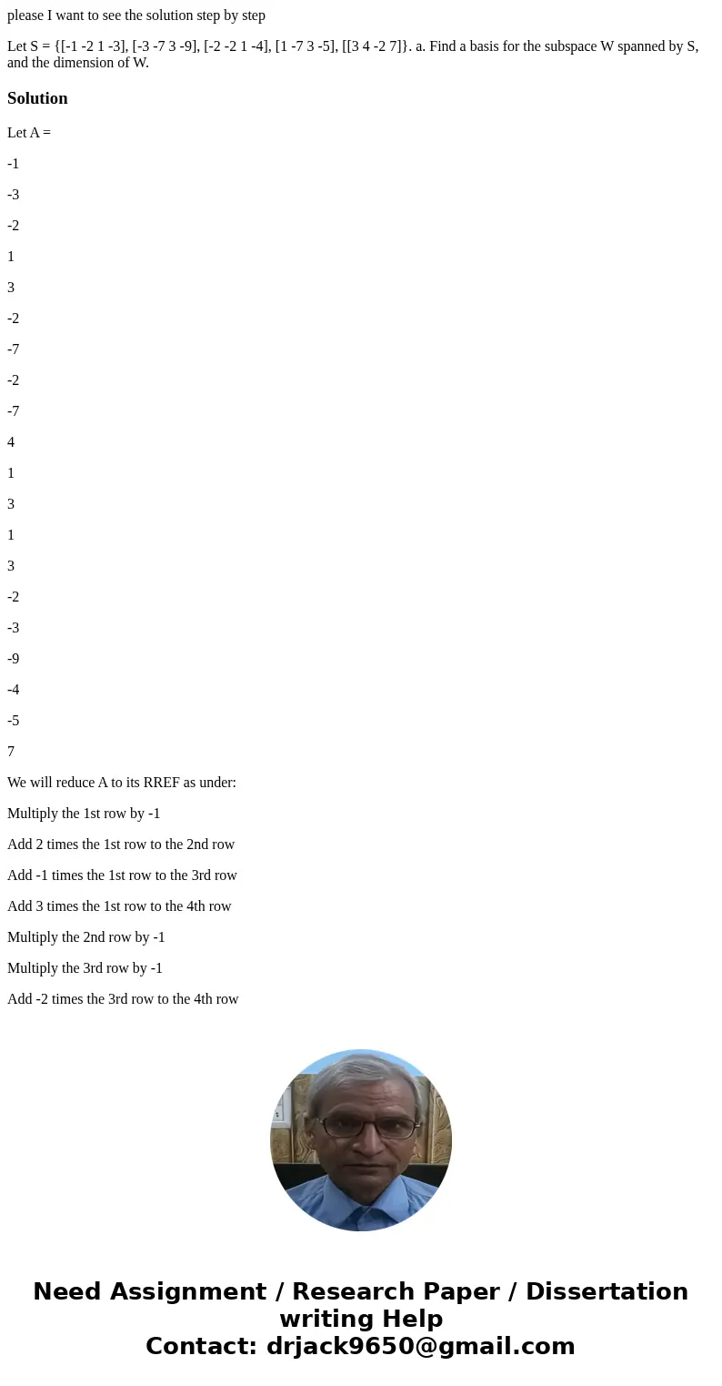 please I want to see the solution step by step Let S = {[-1 -2 1 -3], [-3 -7 3 -9], [-2 -2 1 -4], [1 -7 3 -5], [[3 4 -2 7]}. a. Find a basis for the subspace W 