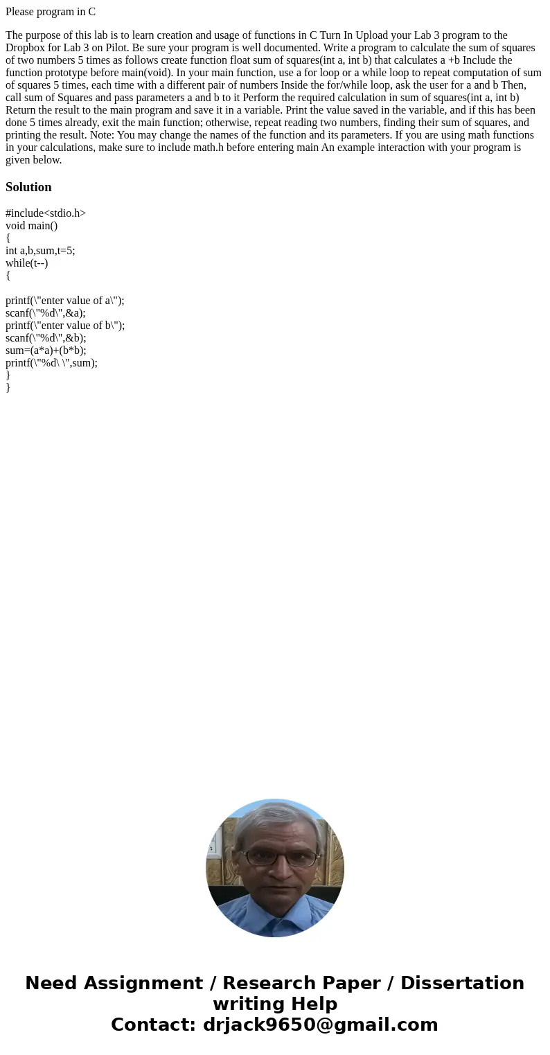 Please program in C The purpose of this lab is to learn creation and usage of functions in C Turn In Upload your Lab 3 program to the Dropbox for Lab 3 on Pilot Please program in C The purpose of this lab is to learn creation and usage of functions in C Turn In Upload your Lab 3 program to the Dropbox for Lab 3 on Pilot