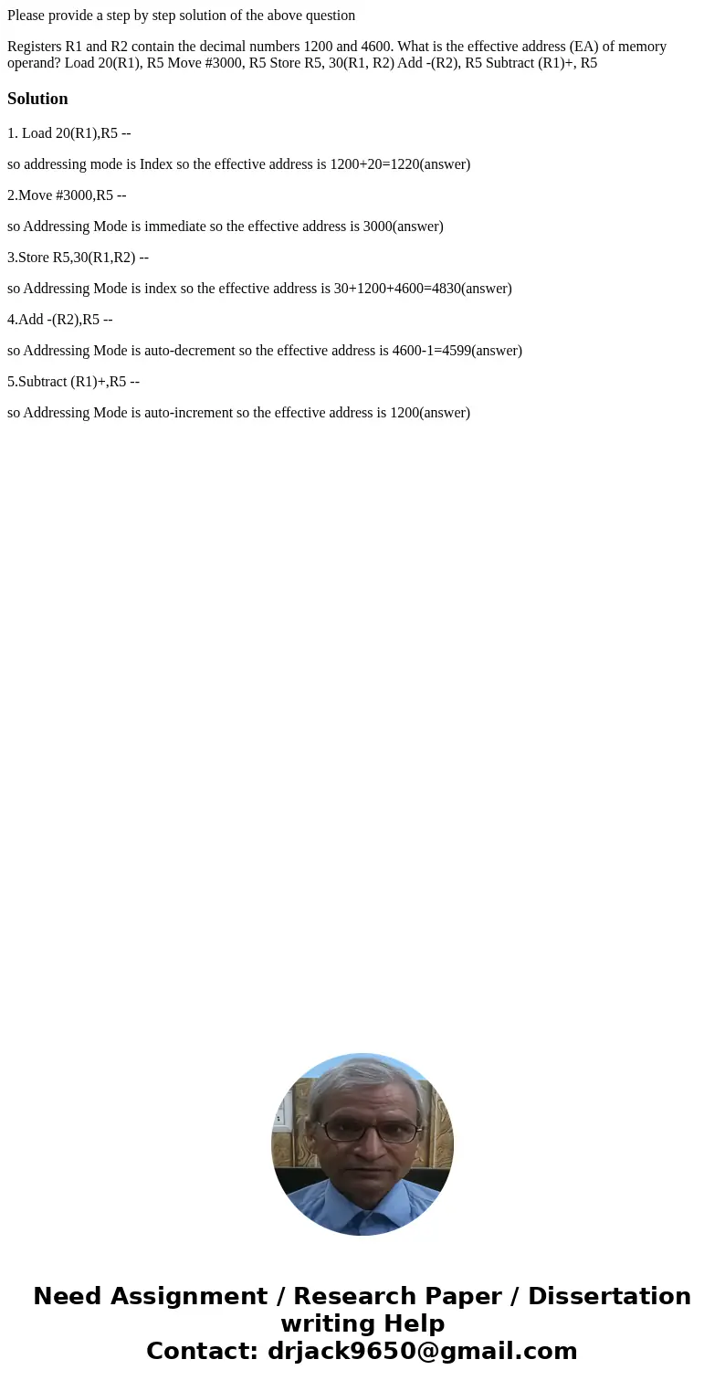Please provide a step by step solution of the above question Registers R1 and R2 contain the decimal numbers 1200 and 4600. What is the effective address (EA) o Please provide a step by step solution of the above question Registers R1 and R2 contain the decimal numbers 1200 and 4600. What is the effective address (EA) o