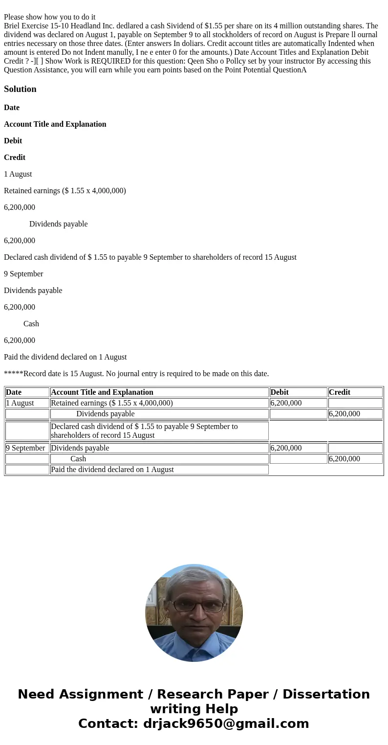  Please show how you to do it Briel Exercise 15-10 Headland Inc. dedlared a cash Sividend of $1.55 per share on its 4 million outstanding shares. The dividend w