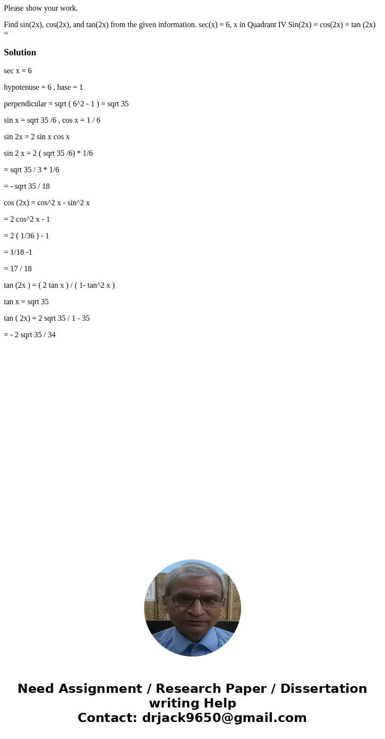 Please show your work. Find sin(2x), cos(2x), and tan(2x) from the given information. sec(x) = 6, x in Quadrant IV Sin(2x) = cos(2x) = tan (2x) = Solutionsec x  Please show your work. Find sin(2x), cos(2x), and tan(2x) from the given information. sec(x) = 6, x in Quadrant IV Sin(2x) = cos(2x) = tan (2x) = Solutionsec x