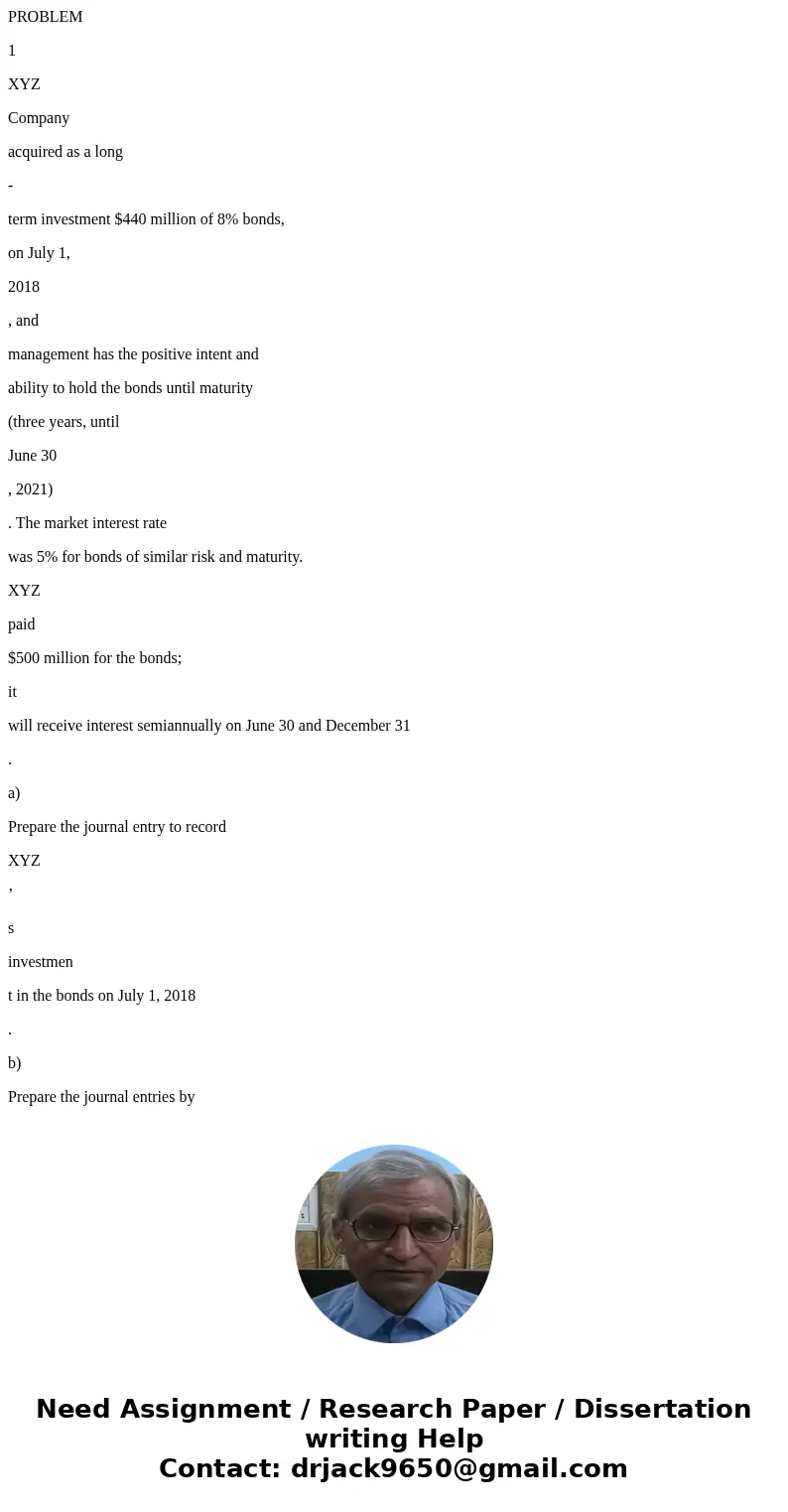 PROBLEM 1 XYZ Company acquired as a long - term investment $440 million of 8% bonds, on July 1, 2018 , and management has the positive intent and ability to hol PROBLEM 1 XYZ Company acquired as a long - term investment $440 million of 8% bonds, on July 1, 2018 , and management has the positive intent and ability to hol