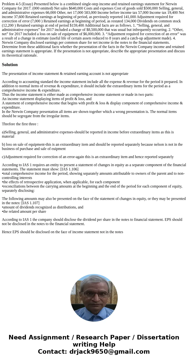 Problem 4-5 (Essay) Presented below is a combined single-step income and retained earnings statement for Nerwin Company for 2017. (000 omitted) Net sales $640,0 Problem 4-5 (Essay) Presented below is a combined single-step income and retained earnings statement for Nerwin Company for 2017. (000 omitted) Net sales $640,0