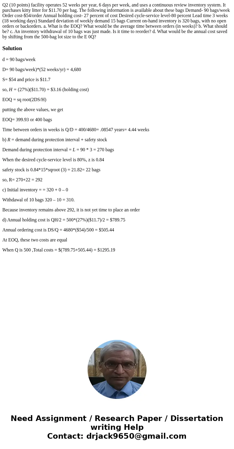  Q2 (10 points) facility operates 52 weeks per year, 6 days per week, and uses a continuous review inventory system. It purchases kitty litter for $11.70 per ba