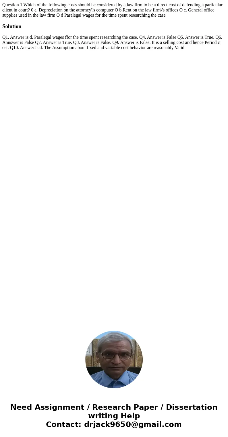 Question 1 Which of the following costs should be considered by a law firm to be a direct cost of defending a particular client in court? 0 a. Depreciation on   Question 1 Which of the following costs should be considered by a law firm to be a direct cost of defending a particular client in court? 0 a. Depreciation on