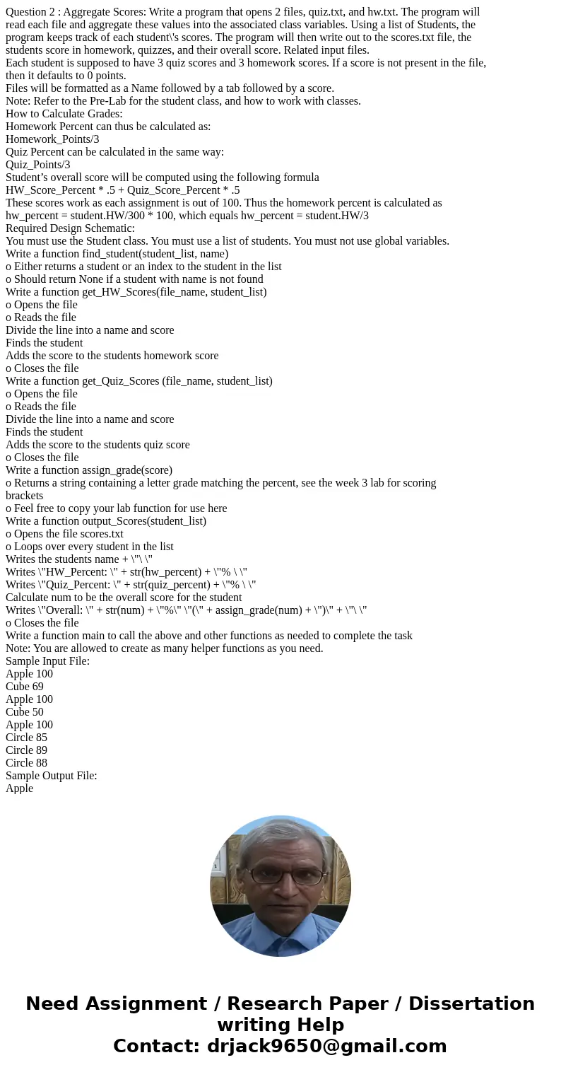Question 2 : Aggregate Scores: Write a program that opens 2 files, quiz.txt, and hw.txt. The program will read each file and aggregate these values into the ass Question 2 : Aggregate Scores: Write a program that opens 2 files, quiz.txt, and hw.txt. The program will read each file and aggregate these values into the ass