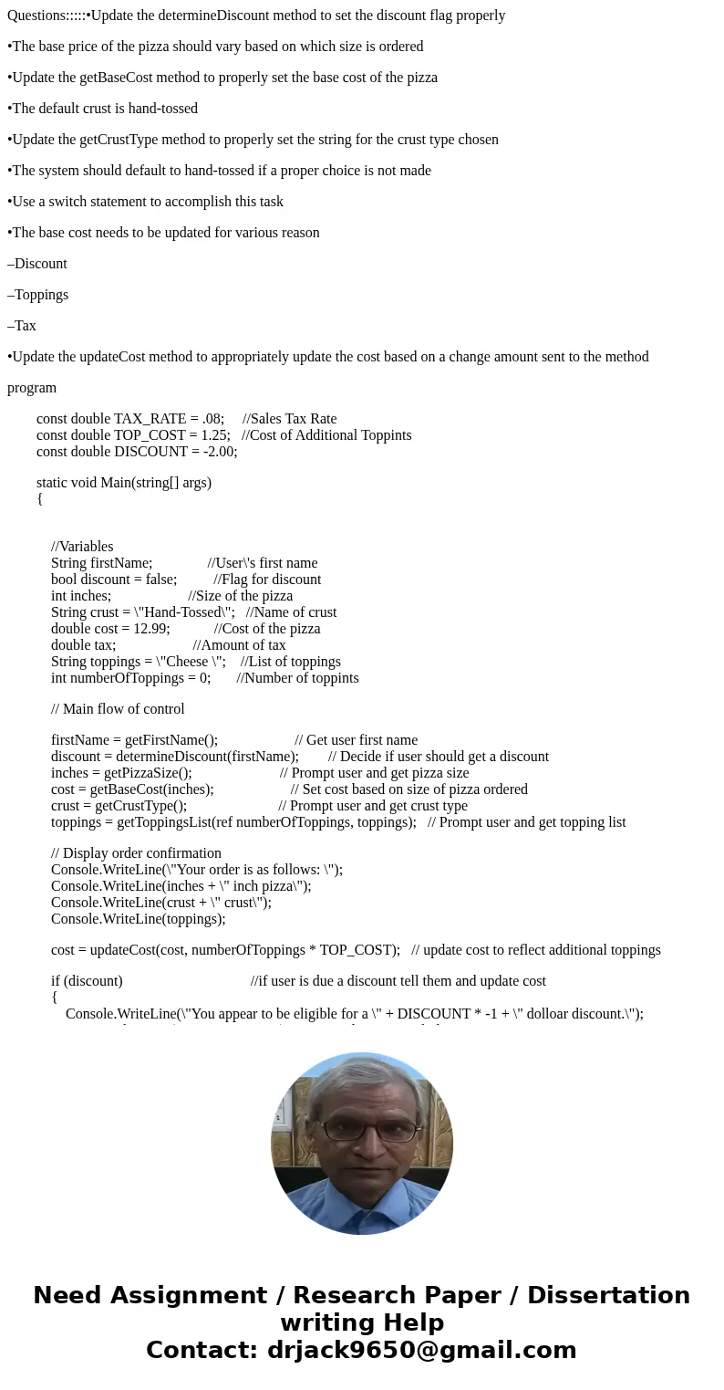 Questions:::::•Update the determineDiscount method to set the discount flag properly •The base price of the pizza should vary based on which size is ordered •Up Questions:::::•Update the determineDiscount method to set the discount flag properly •The base price of the pizza should vary based on which size is ordered •Up