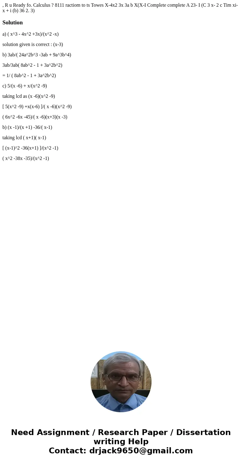 , R u Ready fo. Calculus ? 8111 ractiom to ts Towes X-4x2 3x 3a b X(X-I Complete complete A 23- I (C 3 x- 2 c Tim xi- x + i (b) 36 2. 3) Solutiona) ( x^3 - 4x^  , R u Ready fo. Calculus ? 8111 ractiom to ts Towes X-4x2 3x 3a b X(X-I Complete complete A 23- I (C 3 x- 2 c Tim xi- x + i (b) 36 2. 3) Solutiona) ( x^3 - 4x^