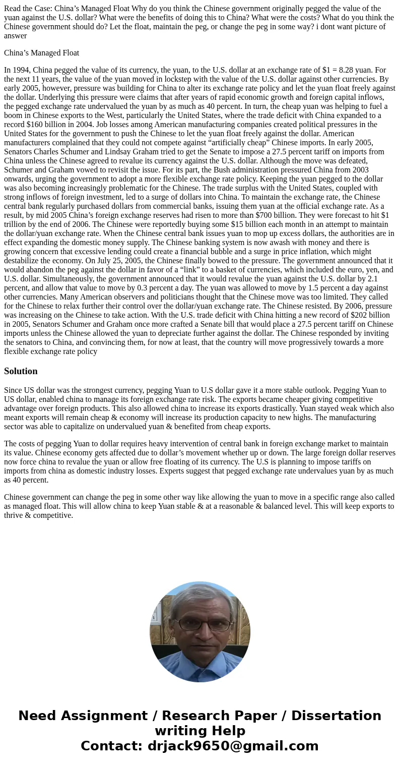 Read the Case: China’s Managed Float Why do you think the Chinese government originally pegged the value of the yuan against the U.S. dollar? What were the bene