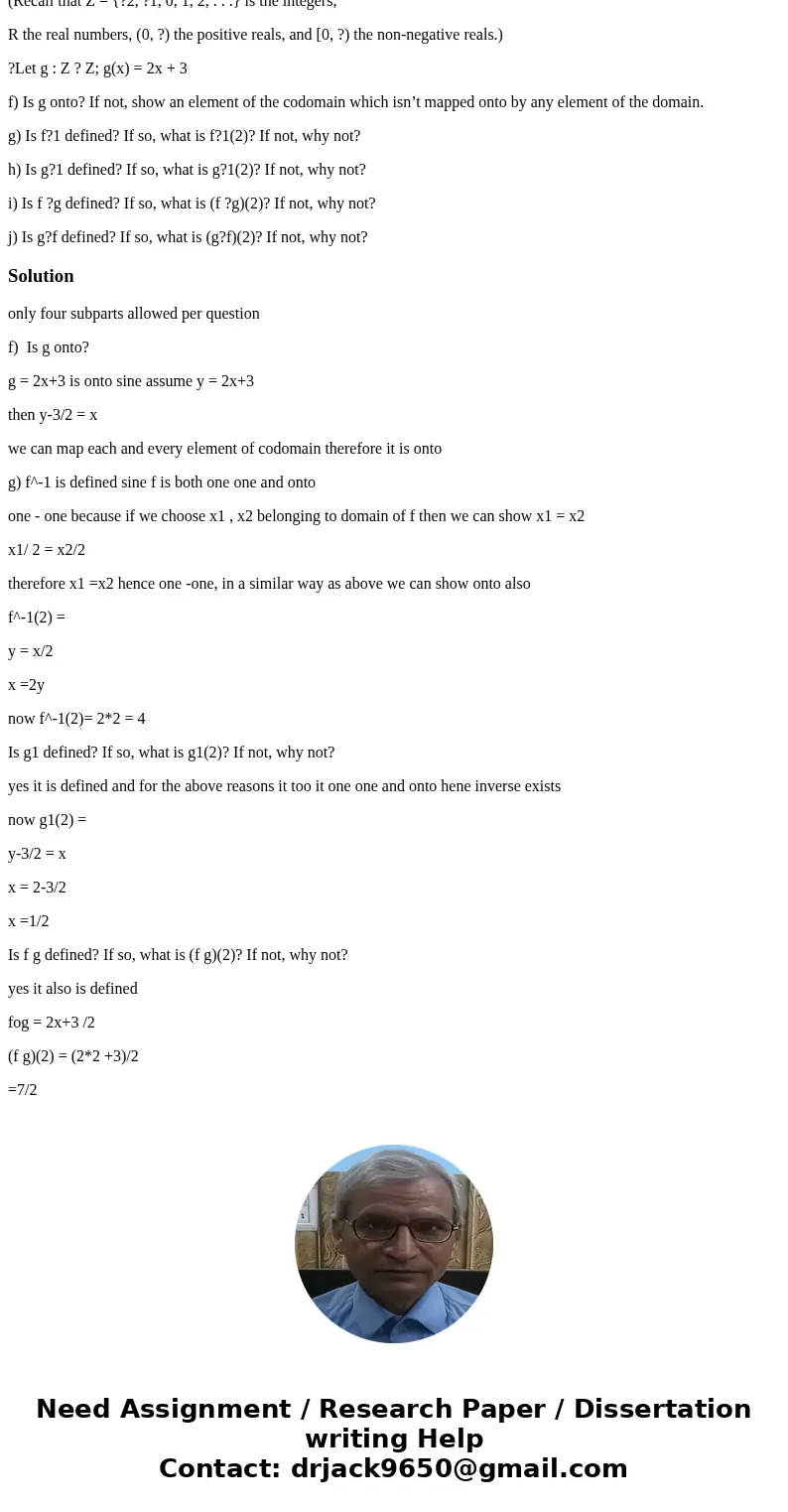 (Recall that Z = {?2, ?1, 0, 1, 2, . . .} is the integers, R the real numbers, (0, ?) the positive reals, and [0, ?) the non-negative reals.) ?Let g : Z ? Z; g( (Recall that Z = {?2, ?1, 0, 1, 2, . . .} is the integers, R the real numbers, (0, ?) the positive reals, and [0, ?) the non-negative reals.) ?Let g : Z ? Z; g(