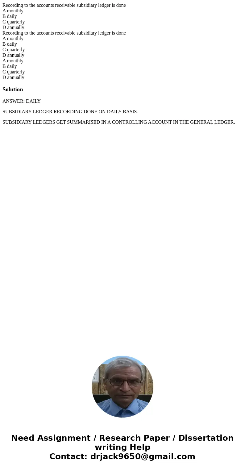 Recording to the accounts receivable subsidiary ledger is done A monthly B daily C quarterly D annually Recording to the accounts receivable subsidiary ledger   Recording to the accounts receivable subsidiary ledger is done A monthly B daily C quarterly D annually Recording to the accounts receivable subsidiary ledger
