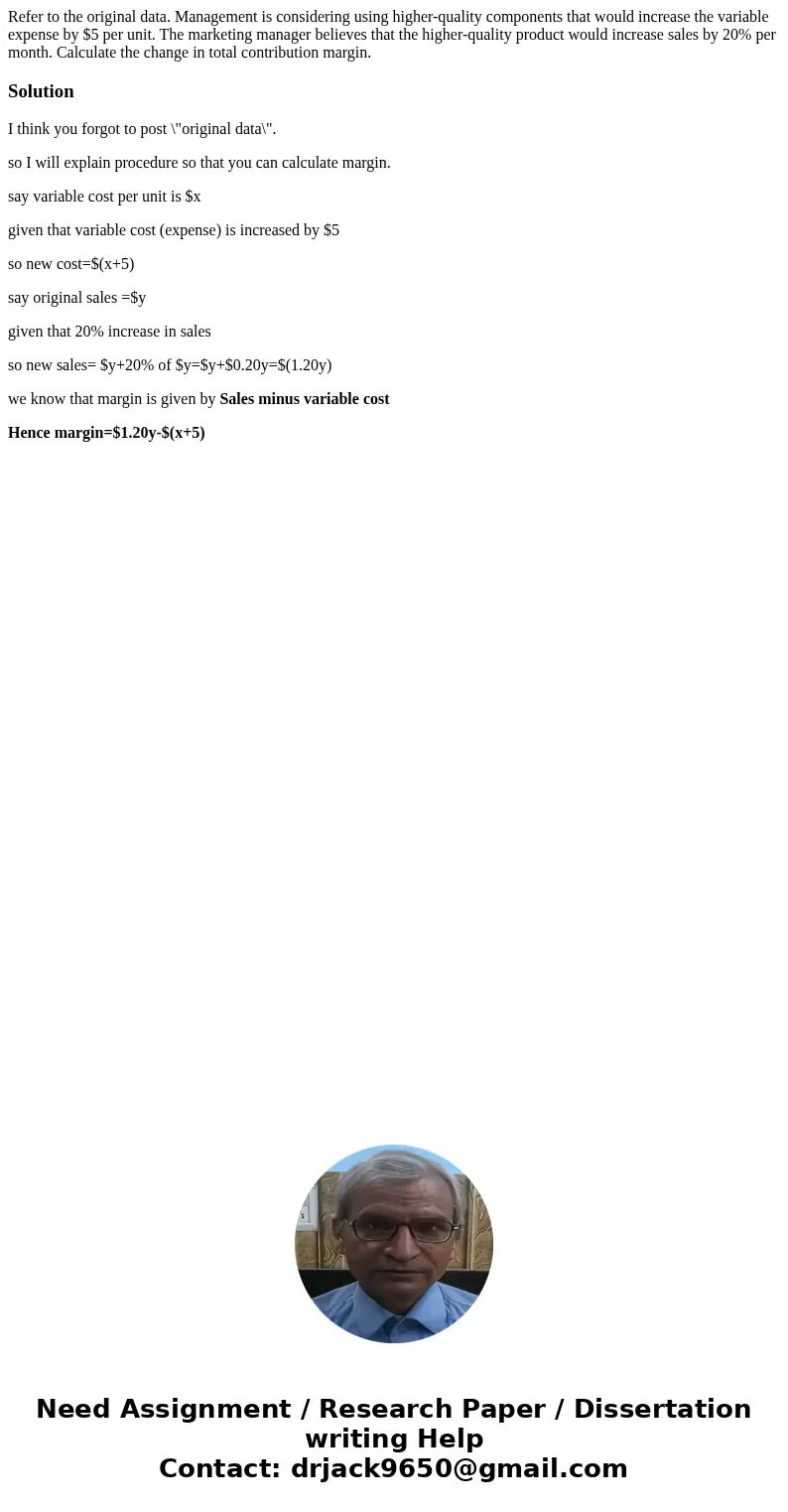 Refer to the original data. Management is considering using higher-quality components that would increase the variable expense by $5 per unit. The marketing man Refer to the original data. Management is considering using higher-quality components that would increase the variable expense by $5 per unit. The marketing man