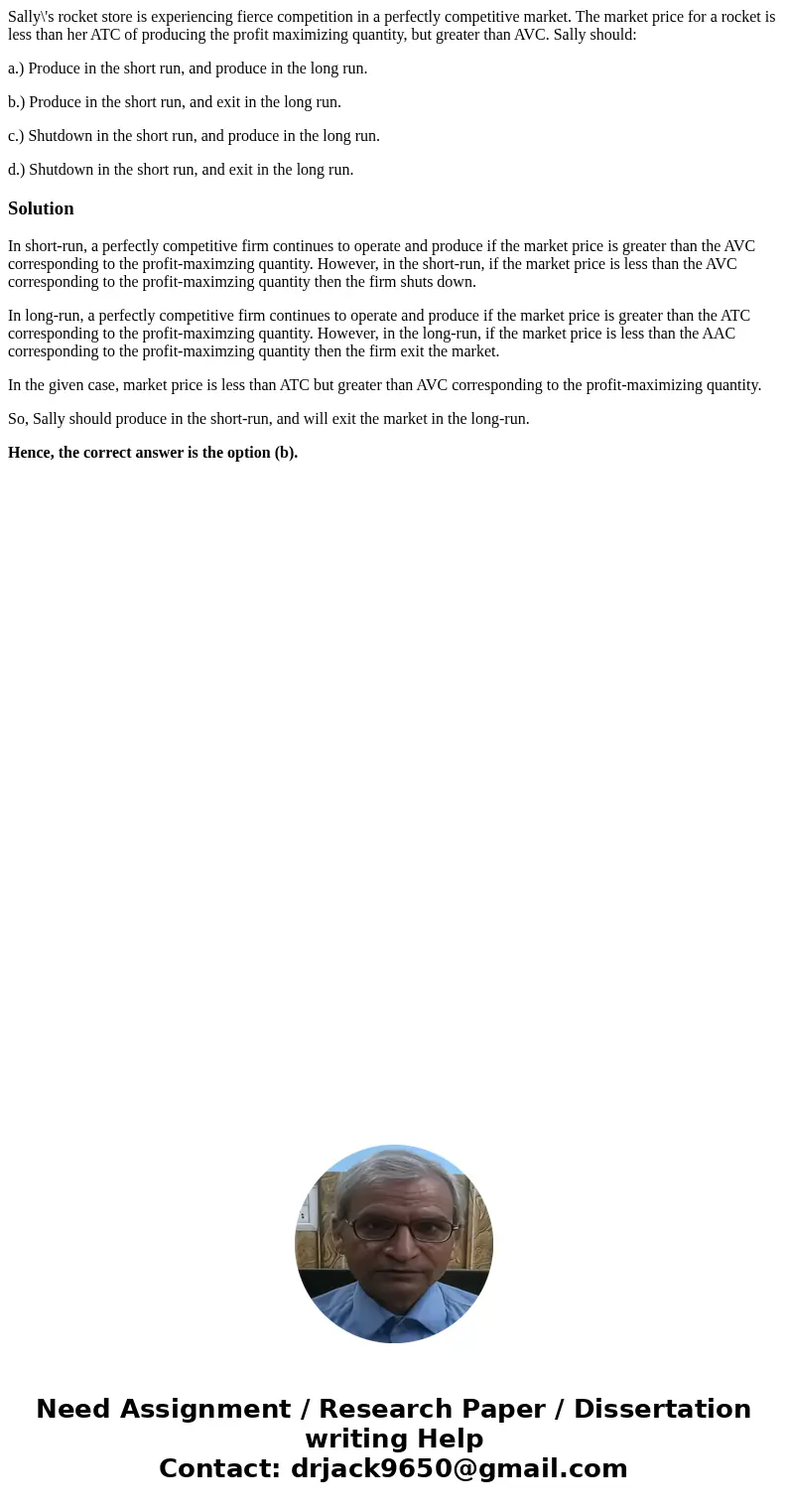 Sally\'s rocket store is experiencing fierce competition in a perfectly competitive market. The market price for a rocket is less than her ATC of producing the  Sally\'s rocket store is experiencing fierce competition in a perfectly competitive market. The market price for a rocket is less than her ATC of producing the