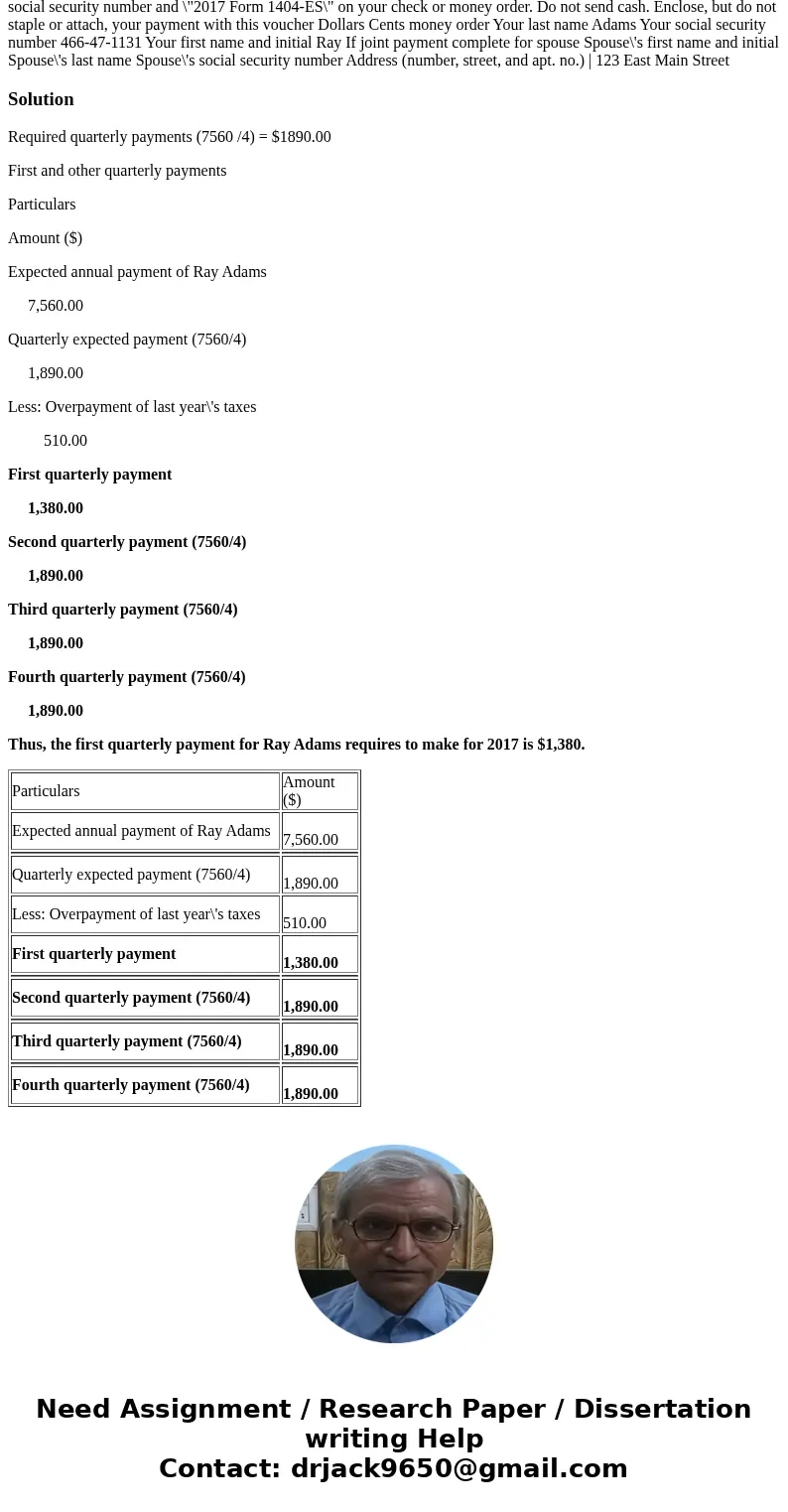  Self-Study Problem 9.2 Ray Adams (Social Security number 466-47-1131) estimates his required annual payment for 2017 to be $7,560. He has a $510 overpayment of