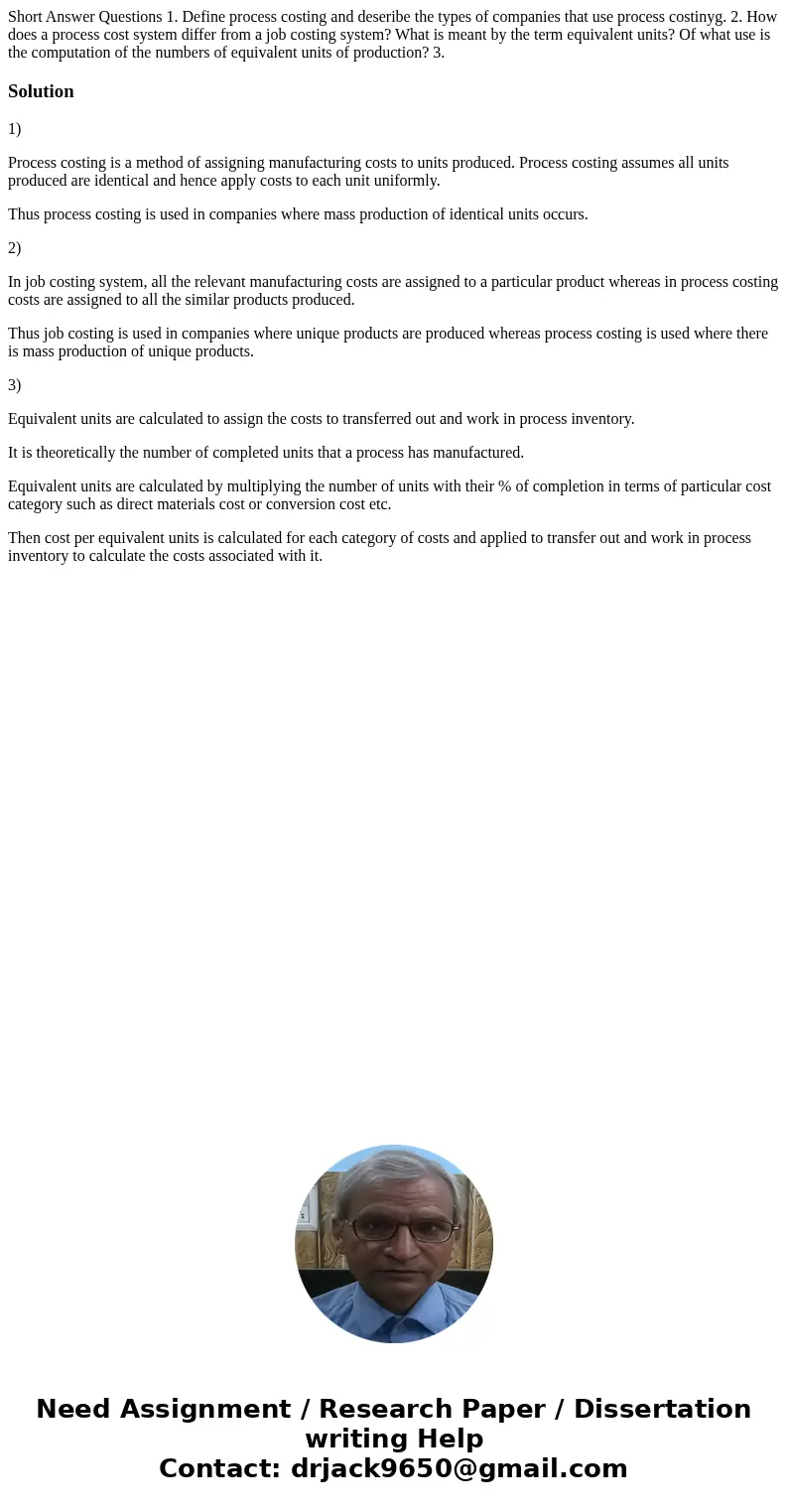 Short Answer Questions 1. Define process costing and deseribe the types of companies that use process costinyg. 2. How does a process cost system differ from a  Short Answer Questions 1. Define process costing and deseribe the types of companies that use process costinyg. 2. How does a process cost system differ from a