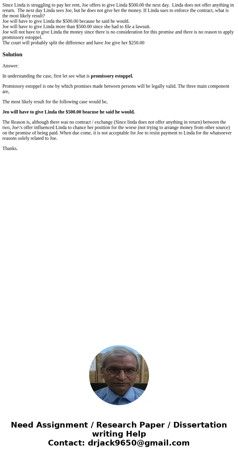 Since Linda is struggling to pay her rent, Joe offers to give Linda $500.00 the next day. Linda does not offer anything in return. The next day Linda sees Joe, 