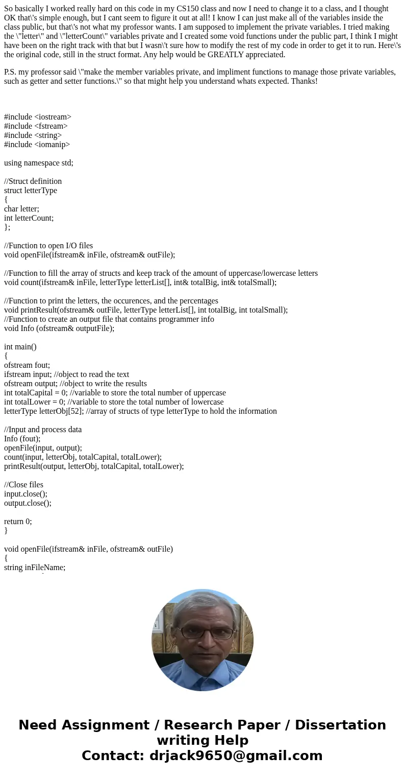 So basically I worked really hard on this code in my CS150 class and now I need to change it to a class, and I thought OK that\'s simple enough, but I cant seem So basically I worked really hard on this code in my CS150 class and now I need to change it to a class, and I thought OK that\'s simple enough, but I cant seem
