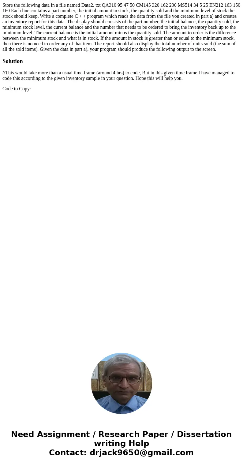 Store the following data in a file named Data2. txt QA310 95 47 50 CM145 320 162 200 MS514 34 5 25 EN212 163 150 160 Each line contains a part number, the init  Store the following data in a file named Data2. txt QA310 95 47 50 CM145 320 162 200 MS514 34 5 25 EN212 163 150 160 Each line contains a part number, the init