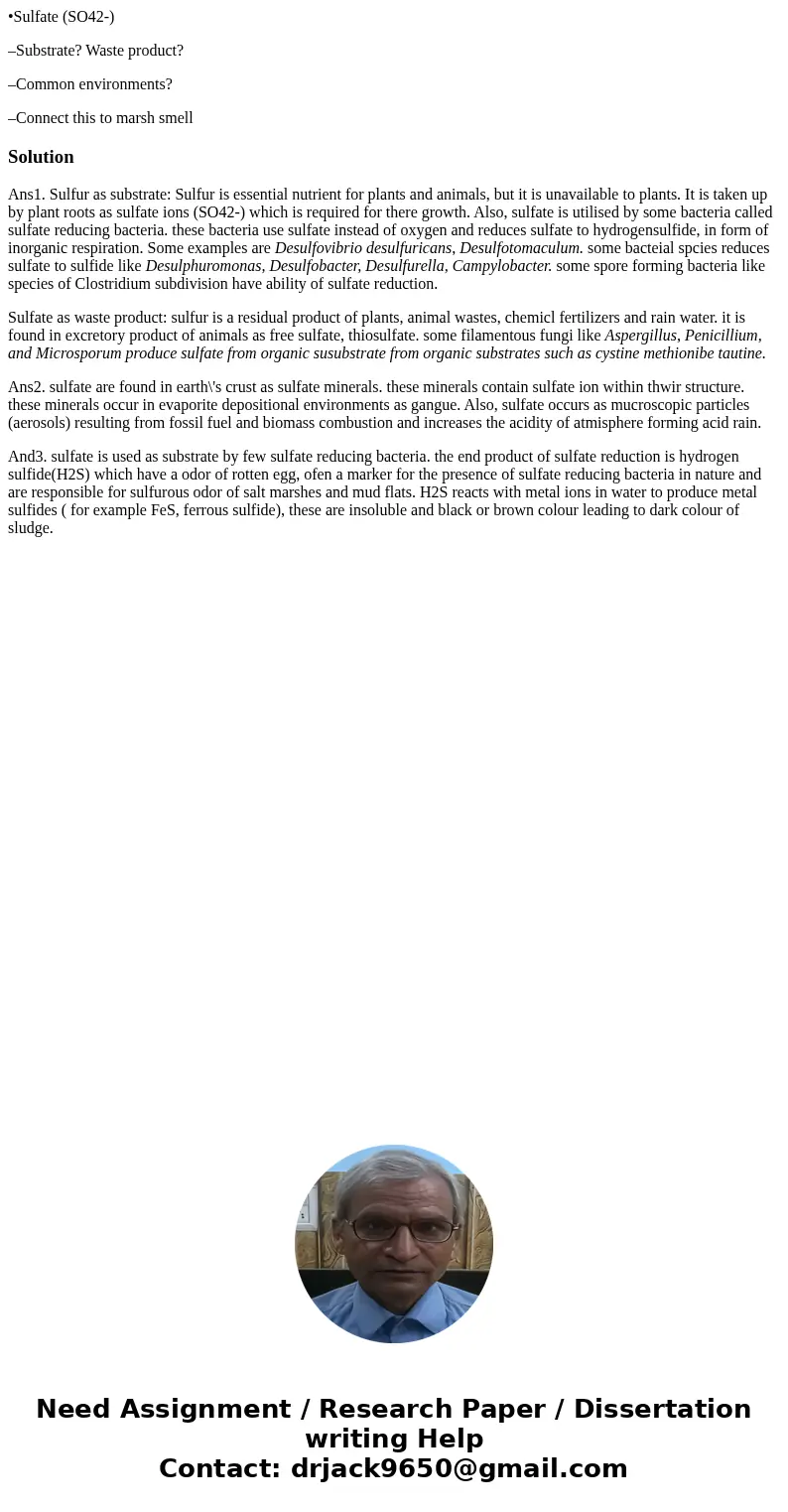 •Sulfate (SO42-) –Substrate? Waste product? –Common environments? –Connect this to marsh smellSolutionAns1. Sulfur as substrate: Sulfur is essential nutrient fo •Sulfate (SO42-) –Substrate? Waste product? –Common environments? –Connect this to marsh smellSolutionAns1. Sulfur as substrate: Sulfur is essential nutrient fo
