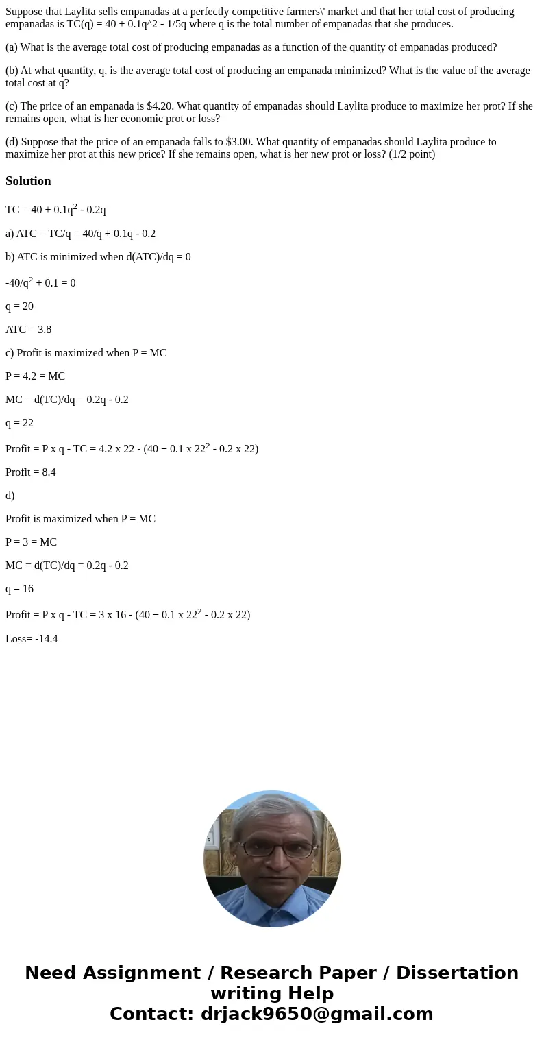 Suppose that Laylita sells empanadas at a perfectly competitive farmers\' market and that her total cost of producing empanadas is TC(q) = 40 + 0.1q^2 - 1/5q wh Suppose that Laylita sells empanadas at a perfectly competitive farmers\' market and that her total cost of producing empanadas is TC(q) = 40 + 0.1q^2 - 1/5q wh