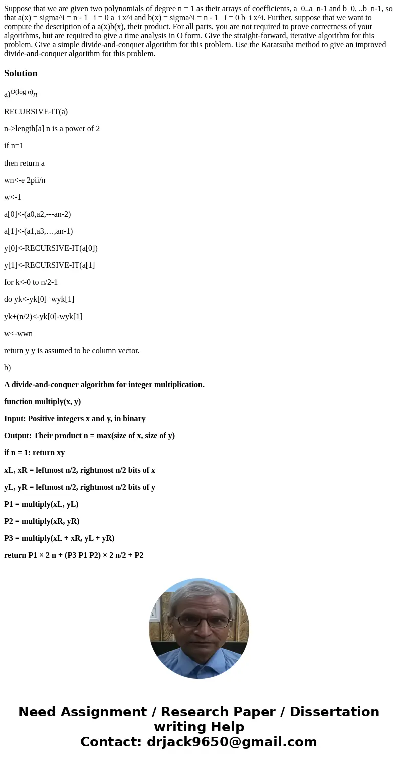 Suppose that we are given two polynomials of degree n = 1 as their arrays of coefficients, a_0..a_n-1 and b_0, ..b_n-1, so that a(x) = sigma^i = n - 1 _i = 0 a  Suppose that we are given two polynomials of degree n = 1 as their arrays of coefficients, a_0..a_n-1 and b_0, ..b_n-1, so that a(x) = sigma^i = n - 1 _i = 0 a