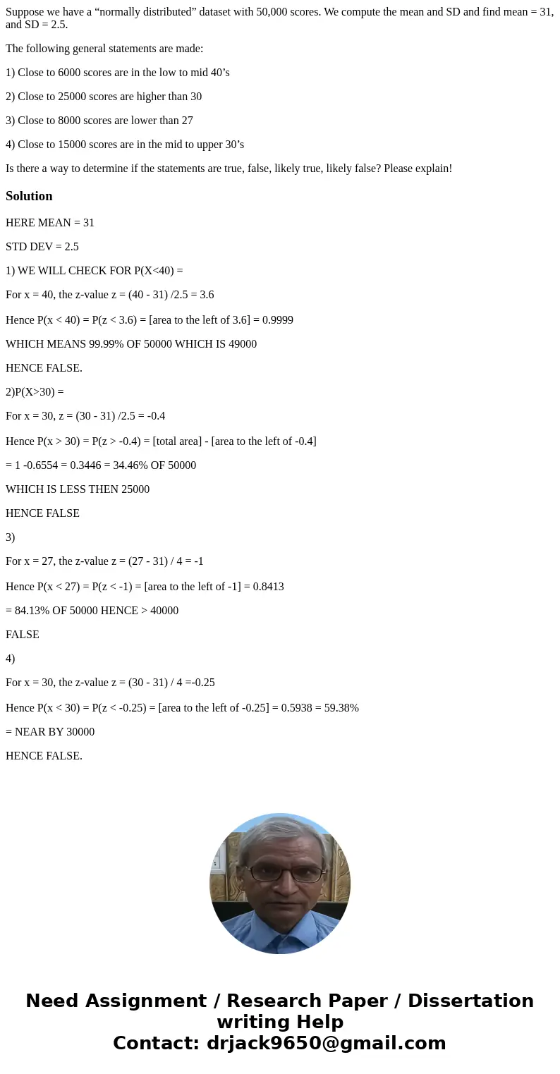 Suppose we have a “normally distributed” dataset with 50,000 scores. We compute the mean and SD and find mean = 31, and SD = 2.5. The following general statemen Suppose we have a “normally distributed” dataset with 50,000 scores. We compute the mean and SD and find mean = 31, and SD = 2.5. The following general statemen