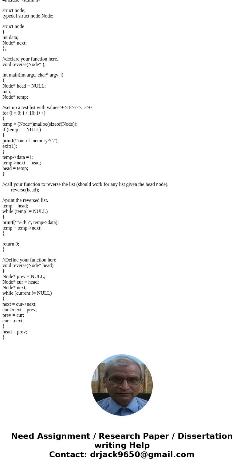 Take the given starter code listed with this assignment and add in the code needed to reverse the linked list. Your algorithm should complete in linear time an  Take the given starter code listed with this assignment and add in the code needed to reverse the linked list. Your algorithm should complete in linear time an