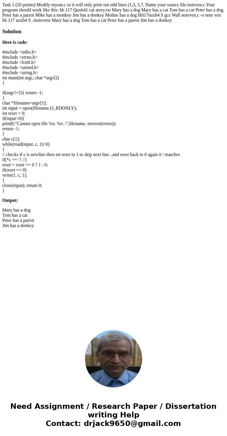 Task 1 (20 points) Modify myeat.c so it will only print out odd lines (1,3, 5,7, Name your source file noteven.c Your program should work like this. hb 117 Qux  Task 1 (20 points) Modify myeat.c so it will only print out odd lines (1,3, 5,7, Name your source file noteven.c Your program should work like this. hb 117 Qux