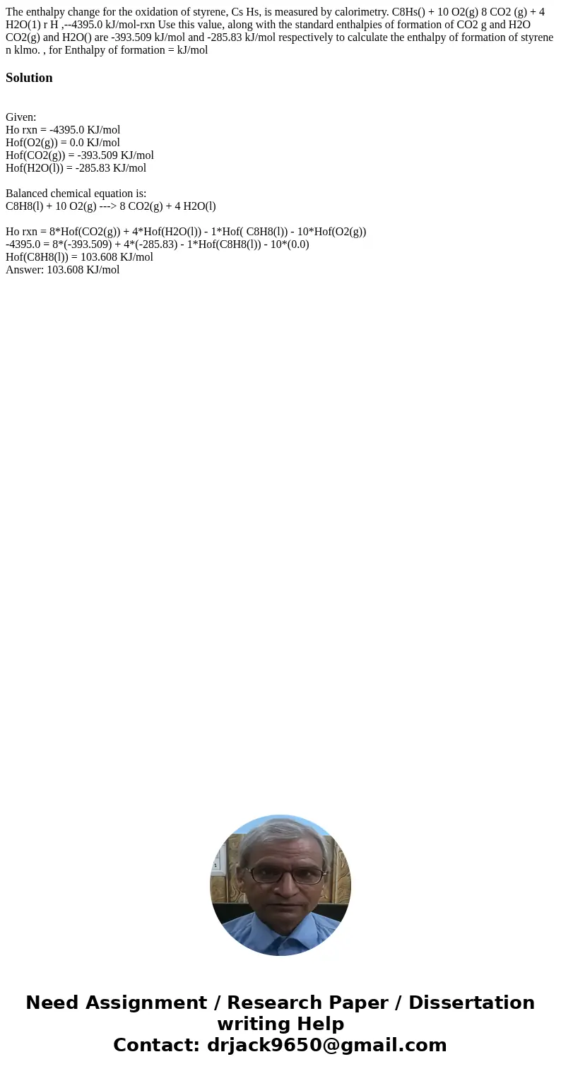 The enthalpy change for the oxidation of styrene, Cs Hs, is measured by calorimetry. C8Hs() + 10 O2(g) 8 CO2 (g) + 4 H2O(1) r H ,--4395.0 kJ/mol-rxn Use this v  The enthalpy change for the oxidation of styrene, Cs Hs, is measured by calorimetry. C8Hs() + 10 O2(g) 8 CO2 (g) + 4 H2O(1) r H ,--4395.0 kJ/mol-rxn Use this v