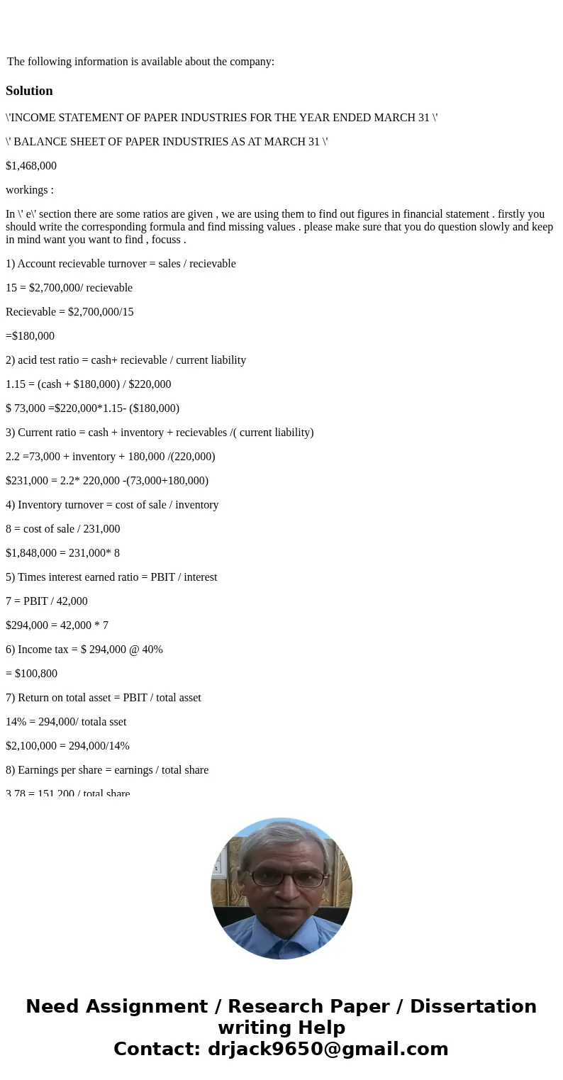  The following information is available about the company: Solution\'INCOME STATEMENT OF PAPER INDUSTRIES FOR THE YEAR ENDED MARCH 31 \' \' BALANCE SHEET OF PAP
