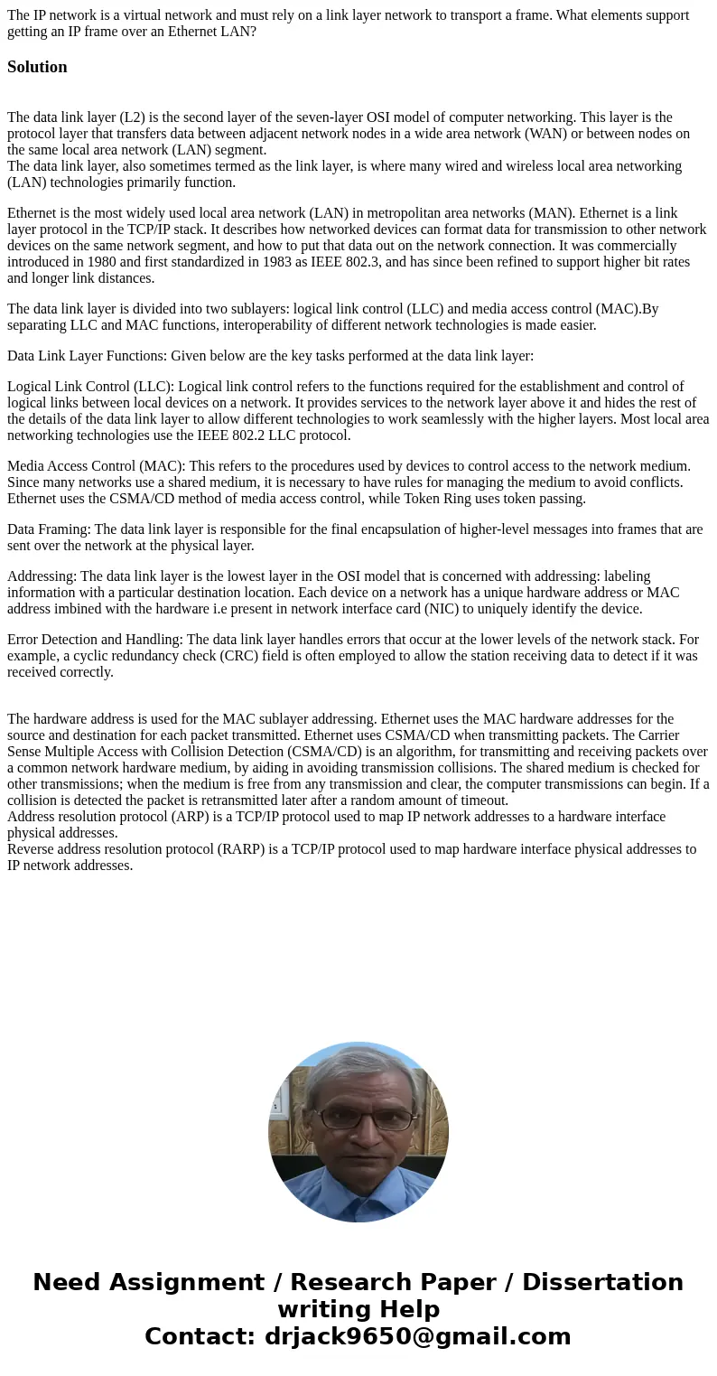 The IP network is a virtual network and must rely on a link layer network to transport a frame. What elements support getting an IP frame over an Ethernet LAN?S The IP network is a virtual network and must rely on a link layer network to transport a frame. What elements support getting an IP frame over an Ethernet LAN?S