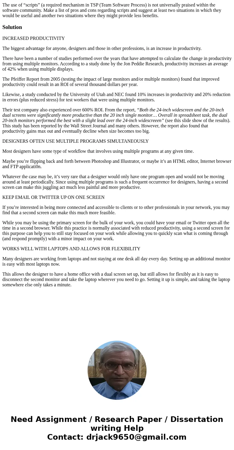 The use of “scripts” (a required mechanism in TSP (Team Software Process) is not universally praised within the software community. Make a list of pros and cons The use of “scripts” (a required mechanism in TSP (Team Software Process) is not universally praised within the software community. Make a list of pros and cons