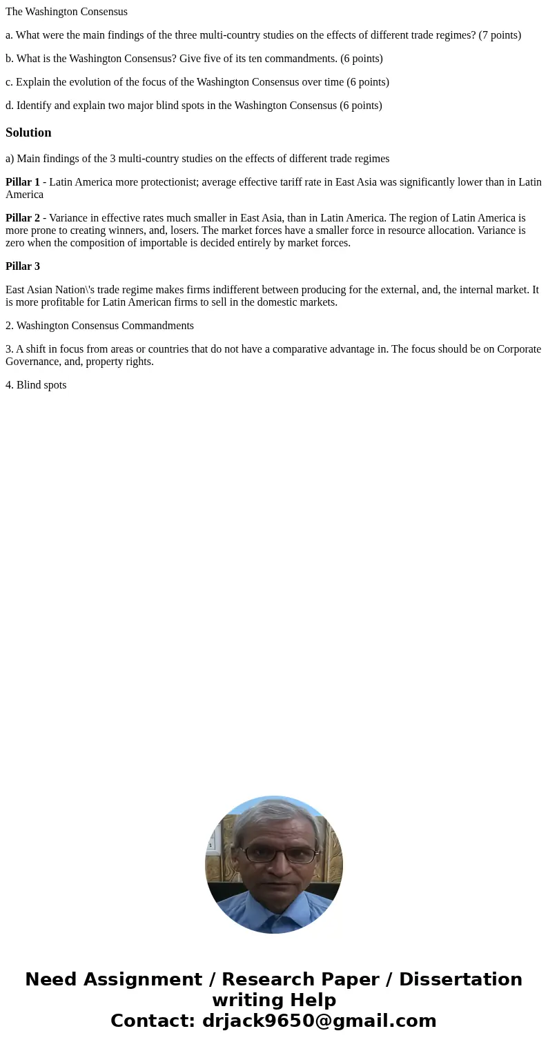 The Washington Consensus a. What were the main findings of the three multi-country studies on the effects of different trade regimes? (7 points) b. What is the 