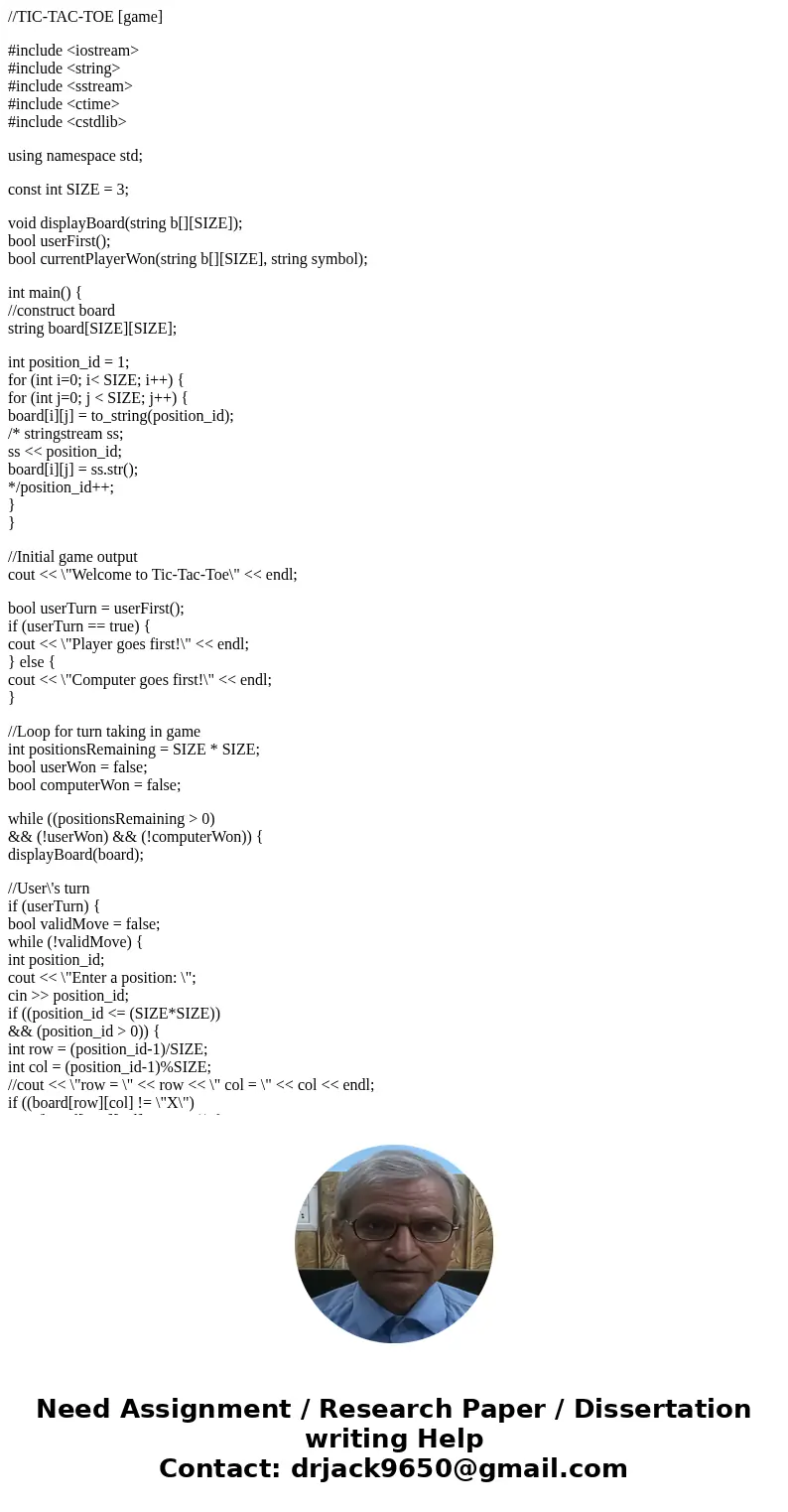 //TIC-TAC-TOE [game] #include <iostream> #include <string> #include <sstream> #include <ctime> #include <cstdlib> using namespace 