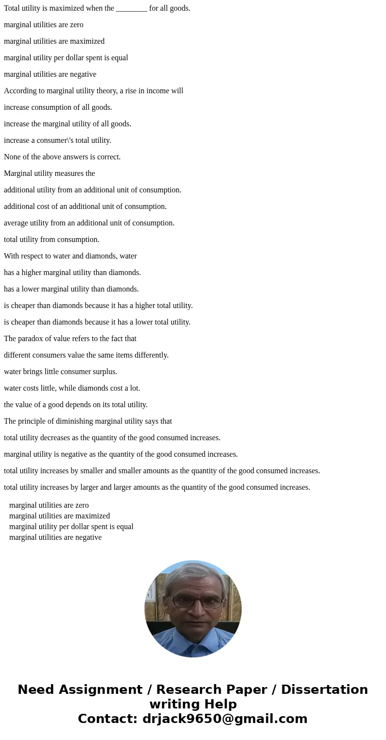 Total utility is maximized when the ________ for all goods. marginal utilities are zero marginal utilities are maximized marginal utility per dollar spent is eq Total utility is maximized when the ________ for all goods. marginal utilities are zero marginal utilities are maximized marginal utility per dollar spent is eq