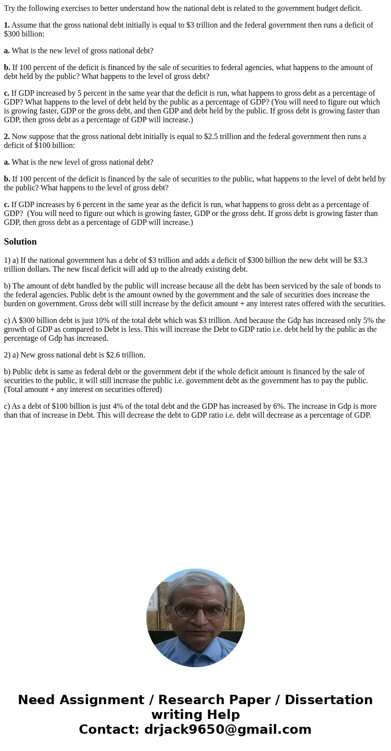 Try the following exercises to better understand how the national debt is related to the government budget deficit. 1. Assume that the gross national debt initi Try the following exercises to better understand how the national debt is related to the government budget deficit. 1. Assume that the gross national debt initi