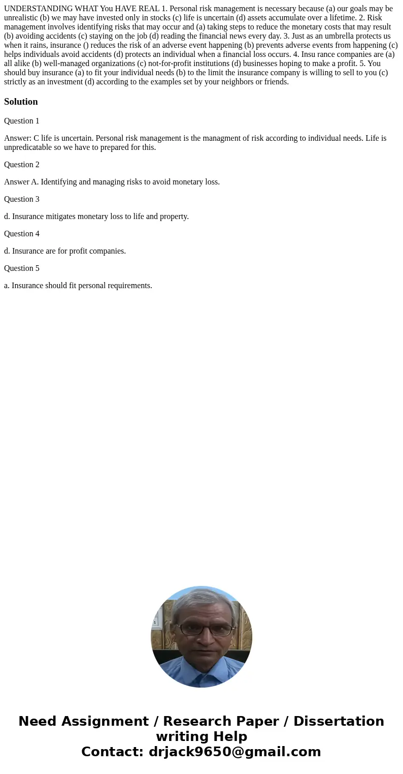 UNDERSTANDING WHAT You HAVE REAL 1. Personal risk management is necessary because (a) our goals may be unrealistic (b) we may have invested only in stocks (c)   UNDERSTANDING WHAT You HAVE REAL 1. Personal risk management is necessary because (a) our goals may be unrealistic (b) we may have invested only in stocks (c)