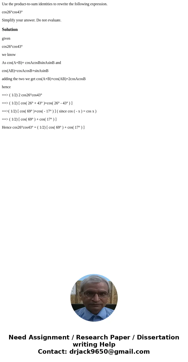 Use the product-to-sum identities to rewrite the following expression. cos26°cos43° Simplify your answer. Do not evaluate.Solutiongiven cos26°cos43° we know As  Use the product-to-sum identities to rewrite the following expression. cos26°cos43° Simplify your answer. Do not evaluate.Solutiongiven cos26°cos43° we know As